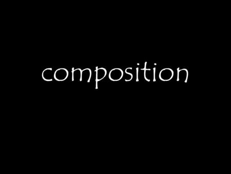 Composition. WHAT IS COMPOSITION? A pleasing arrangement of visual elements in an image A way to draw the viewer’s eye to the elements of an image that.