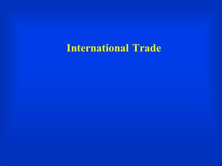 International Trade. Exam: Concepts from Student Presentation  Security Council Reform –Why is SC reform on the UN agenda? –Which four countries are.