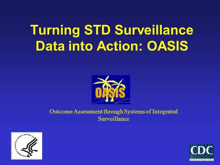 Turning STD Surveillance Data into Action: OASIS Outcome Assessment through Systems of Integrated Surveillance.