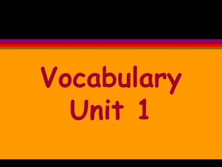 Vocabulary Unit 1.