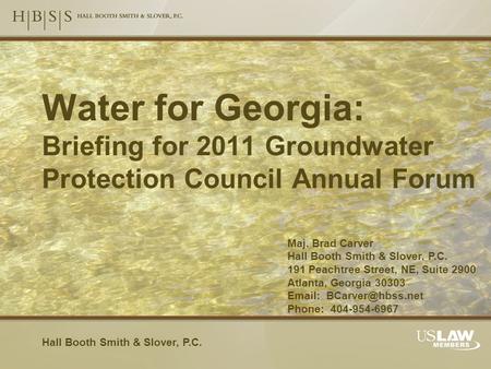 Maj. Brad Carver Hall Booth Smith & Slover, P.C. 191 Peachtree Street, NE, Suite 2900 Atlanta, Georgia 30303   Phone: 404-954-6967.