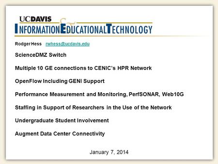 Rodger Hess ScienceDMZ Switch Multiple 10 GE connections to CENIC’s HPR Network OpenFlow Including GENI Support Performance Measurement.