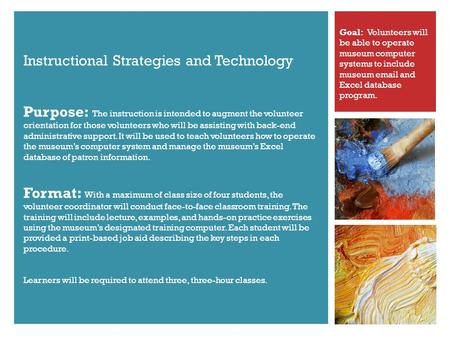 Instructional Strategies and Technology Purpose: The instruction is intended to augment the volunteer orientation for those volunteers who will be assisting.