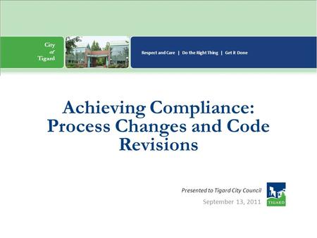 City of n Tigard Respect and Care | Do the Right Thing | Get it Done City of n Tigard Respect and Care | Do the Right Thing | Get it Done Presented to.