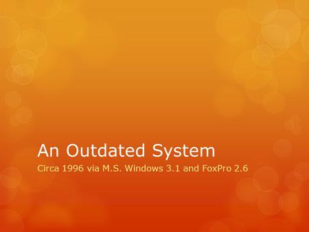 An Outdated System Circa 1996 via M.S. Windows 3.1 and FoxPro 2.6.