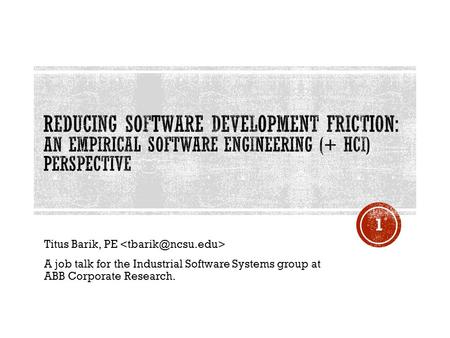 Titus Barik, PE A job talk for the Industrial Software Systems group at ABB Corporate Research. 1.