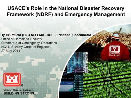 US Army Corps of Engineers BUILDING STRONG ® Ty Brumfield (LNO to FEMA –RSF-IS National Coordinator Office of Homeland Security Directorate of Contingency.