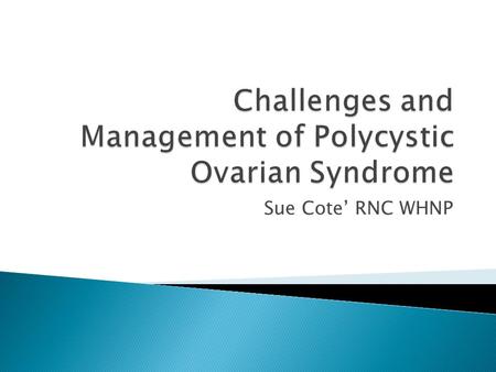 Sue Cote’ RNC WHNP.  The cycle begins with the first day of menstrual bleeding  A new ovum begins to mature in the ovaries  The sac around the maturing.