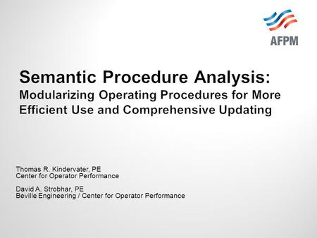 Thomas R. Kindervater, PE Center for Operator Performance David A. Strobhar, PE Beville Engineering / Center for Operator Performance Semantic Procedure.