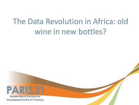 2 “A true data revolution would draw on existing and new sources of data to fully integrate statistics into decision making, promote open access to, and.