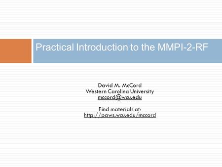 David M. McCord Western Carolina University Find materials at:  Practical Introduction to the MMPI-2-RF.