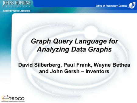 Graph Query Language for Analyzing Data Graphs David Silberberg, Paul Frank, Wayne Bethea and John Gersh – Inventors.