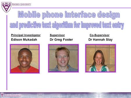 Principal Investigator Supervisor Co-Supervisor Edison Mukadah Dr Greg Foster Dr Hannah Slay.