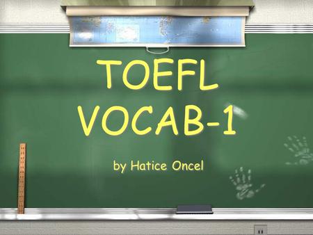 By Hatice Oncel TOEFL VOCAB-1. v. End, eliminate I think bullfighting should be abolished abolish.