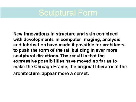 New innovations in structure and skin combined with developments in computer imaging, analysis and fabrication have made it possible for architects to.