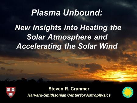 Steven R. Cranmer Harvard-Smithsonian Center for Astrophysics