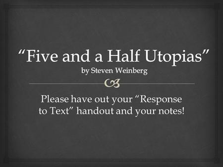 Please have out your “Response to Text” handout and your notes!