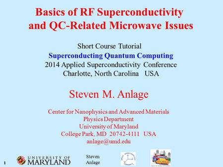 1 Steven Anlage Basics of RF Superconductivity and QC-Related Microwave Issues Short Course Tutorial Superconducting Quantum Computing 2014 Applied Superconductivity.