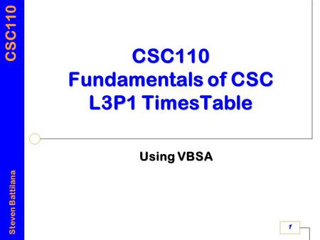 CSC110 Steven Battilana 1 CSC110 Fundamentals of CSC L3P1 TimesTable Using VBSA.