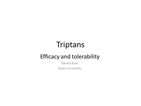 Efficacy and tolerability Steven Ryan Essex University