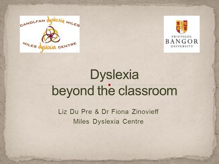 Liz Du Pre & Dr Fiona Zinovieff Miles Dyslexia Centre.