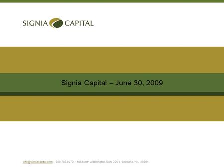 | 509.789.8970 | 108 North Washington, Suite 305 | Spokane, WA 99201 Signia Capital – June 30, 2009.