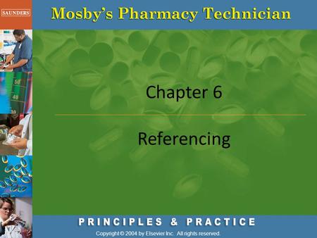 Chapter 6 Referencing Copyright © 2004 by Elsevier Inc. All rights reserved.