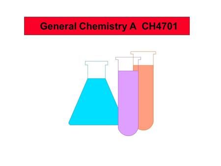 Test Tubes General Chemistry A CH4701. This lecture:  General information  Course syllabus  Recommended texts  Relevance of this module to you.