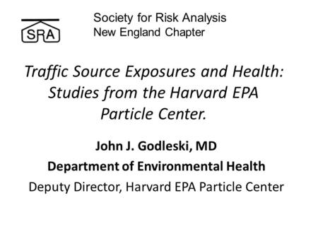 Traffic Source Exposures and Health: Studies from the Harvard EPA Particle Center. John J. Godleski, MD Department of Environmental Health Deputy Director,