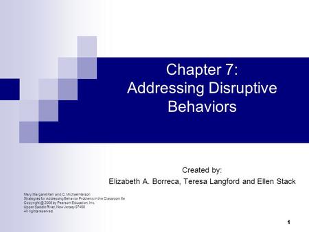 Mary Margaret Kerr and C. Michael Nelson Strategies for Addressing Behavior Problems in the Classroom 5e 2006 by Pearson Education, Inc. Upper.