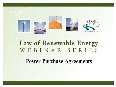 Power Purchase Agreements. Ed Einowski (503) 294-9235 Stoel Rives LLP 900 SW Fifth Ave., Suite 2600 Portland, OR 97204.