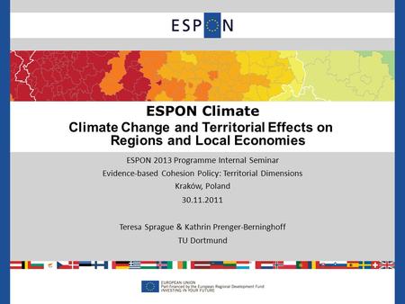 ESPON 2013 Programme Internal Seminar Evidence-based Cohesion Policy: Territorial Dimensions Kraków, Poland 30.11.2011 Teresa Sprague & Kathrin Prenger-Berninghoff.