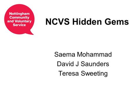 NCVS Hidden Gems Saema Mohammad David J Saunders Teresa Sweeting.