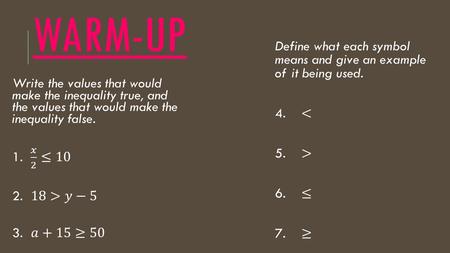 WARM-UP. GRAPHING INEQUALITIES  less than fewer than greater than more than exceeds less than or equal to no more than at most greater than or equal.