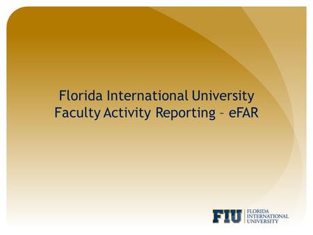 Florida International University Faculty Activity Reporting – eFAR.