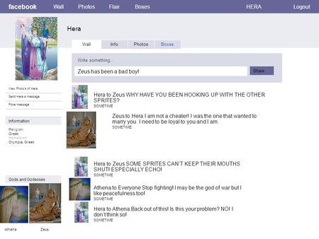 Facebook Hera WallPhotosFlairBoxesHERALogout View Photo’s of Hera Send Hera a message Poke message Wall InfoPhotosBoxes Zeus has been a bad boy! Write.