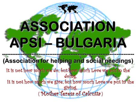  ASSOCIATION APSI – BULGARIA --------------------------------------------------------------------------- (Association for helping and social needings)