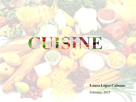 CUISINE Laura López Cabezas February, 2015. WARM-UP.