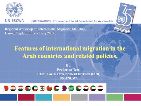 Regional Workshop on International Migration Statistics, Cairo, Egypt, 30 June - 3July 2009. Features of international migration in the Arab countries.