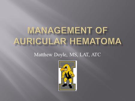 Matthew Doyle, MS, LAT, ATC.  Definitions  Pathogenesis  Pathophysiology  Treatment options  What we do at the University of Iowa and why.