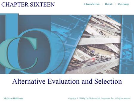 CHAPTER SIXTEEN Alternative Evaluation and Selection McGraw-Hill/Irwin Copyright © 2004 by The McGraw-Hill Companies, Inc. All rights reserved.