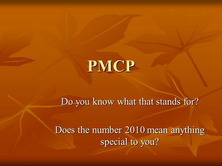 PMCP Do you know what that stands for? Does the number 2010 mean anything special to you?