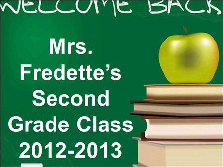 Mrs. Fredette’s Second Grade Class 2012-2013 Who is Mrs. Fredette?  Education: BA in Comparative Literature from Brandeis U. and post-baccalaureate.