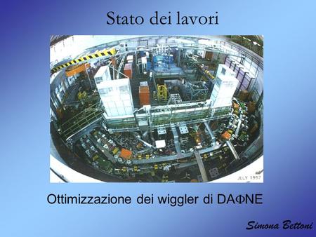 Stato dei lavori Ottimizzazione dei wiggler di DA  NE Simona Bettoni.