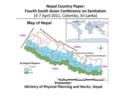 Nepal Country Paper: Fourth South Asian Conference on Sanitation (4-7 April 2011, Colombo, Sri Lanka) Presenter: Ministry of Physical Planning and Works,