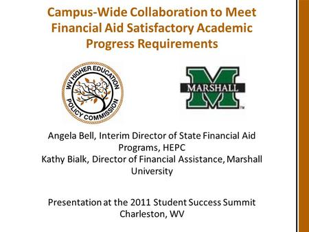 Campus-Wide Collaboration to Meet Financial Aid Satisfactory Academic Progress Requirements Angela Bell, Interim Director of State Financial Aid Programs,