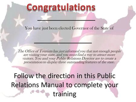 You have just been elected Governor of the State of The Office of Tourism has just informed you that not enough people are visiting your state, and you.