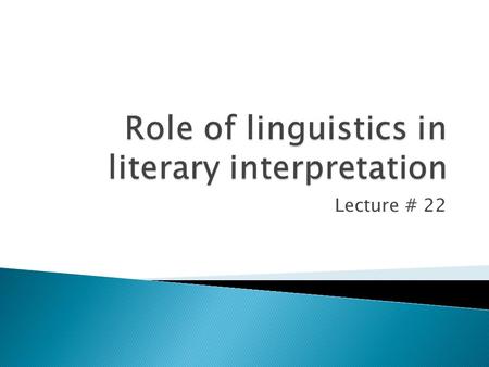 Lecture # 22.  Style as a set of individual or collected characteristics Almost all writers have their individual individuality  Style as deviation.