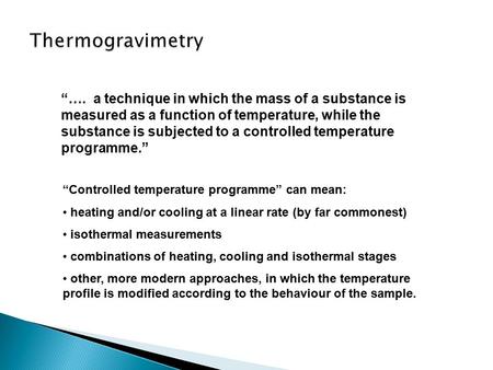 “…. a technique in which the mass of a substance is measured as a function of temperature, while the substance is subjected to a controlled temperature.