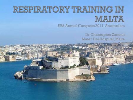 ERS Annual Congress 2011, Amsterdam Dr Christopher Zammit Mater Dei Hospital, Malta.